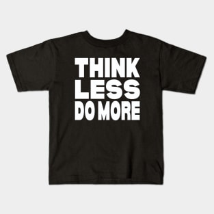 Think less do more Kids T-Shirt